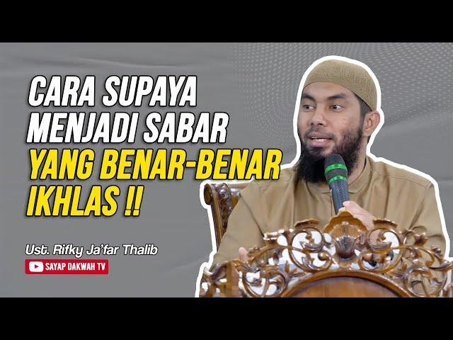 Supaya Menjadi Sabar Yang Benar-Benar Ikhlas !!? | Ustadz Rifky Ja'far Thalib