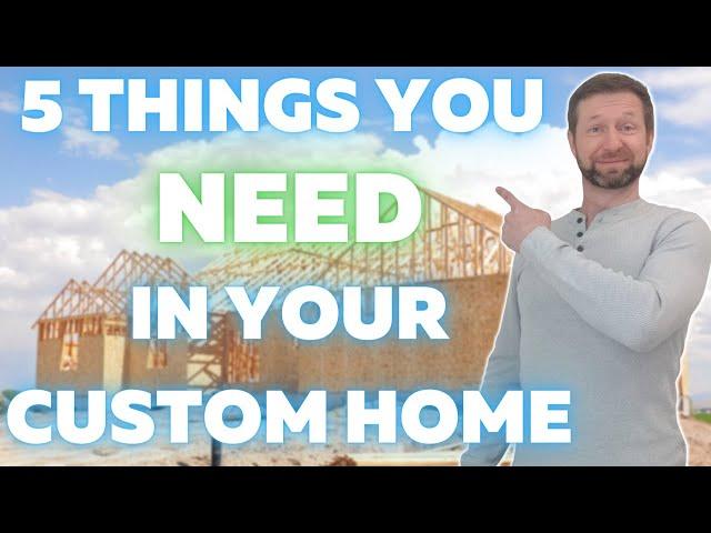 5 Features You NEED To Consider When Building Your Custom Home