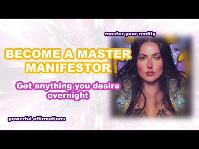   AFFIRMATIONS TO BECOME A MASTER MANIFESTOR OVERNIGHT  Get everything you want NOW (sp, money)