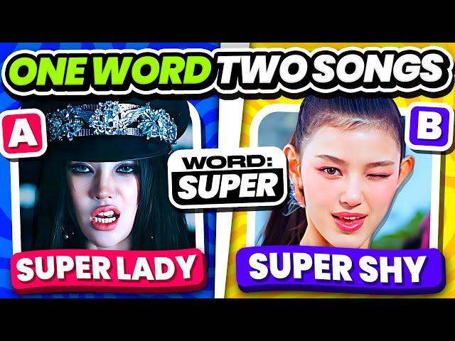 ONE Word TWO Songs ️SAVE ONE KPOP SONG - KPOP QUIZ 2024