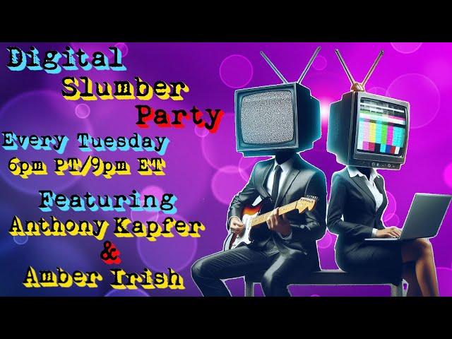 Digital Slumber Party w/ @AnthonyKapfer & Amber Irish