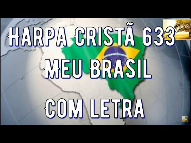 Hino 633 da Harpa Cristã -  Meu Brasil