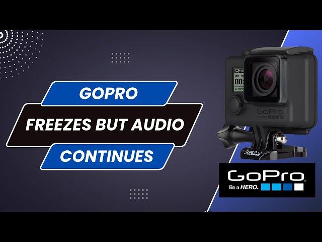 GoPro Video Freezes But Audio Continues !! [FIX]
