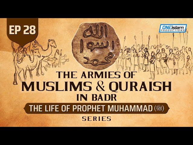 The Armies Of Muslims & Quraish In Badr | Ep 28 | The Life Of Prophet Muhammad ﷺ Series