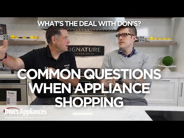 Common Questions When Appliance Shopping | What's the Deal with Don's?