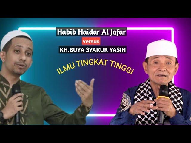 ILMU TINGKAT TINGGI Habib Haidar Al Jafar vs KH.Buya Syakur Yasin.