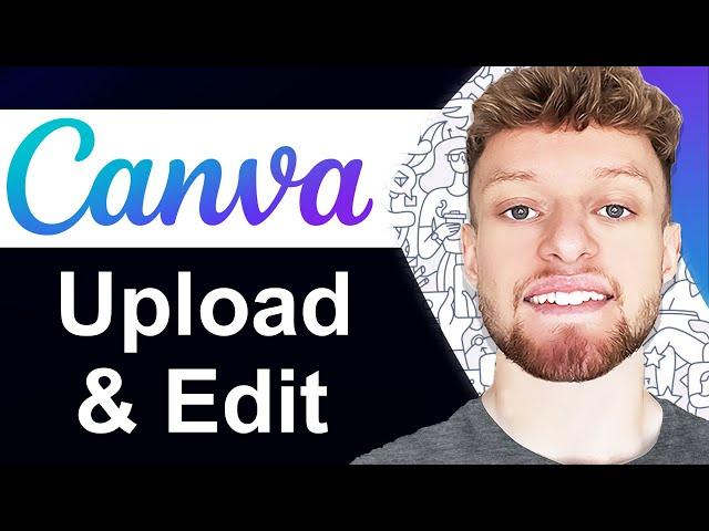 How To Upload and Edit Videos in Canva (Step By Step)