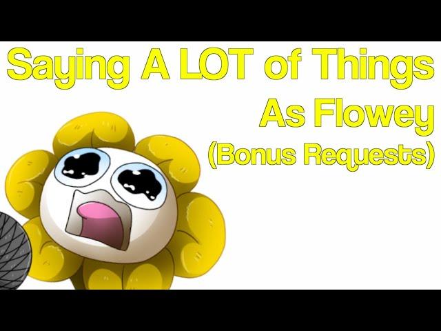 Saying A LOT of Things as Flowey (Bonus Requests)