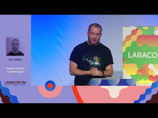 Twelve-Factor Laravel Apps - Alex Bilbie - Laracon EU 2018 Amsterdam