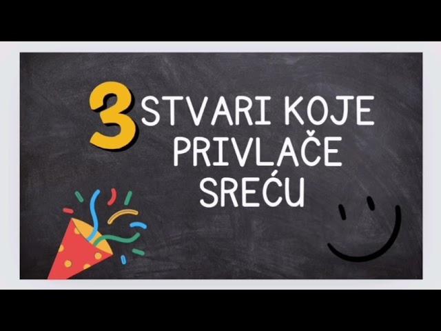 3 STVARI KOJE PRIVLAČE SREĆU U VAŠ ŽIVOT! RADOST I USPEH DOLAZE