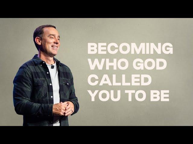 Becoming Who God Called You to Be - Eric Geiger | Mariners Church