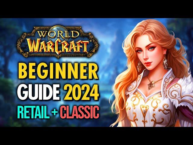 COMPLETE World of Warcraft Beginners Guide 2024 (Retail & Classic)