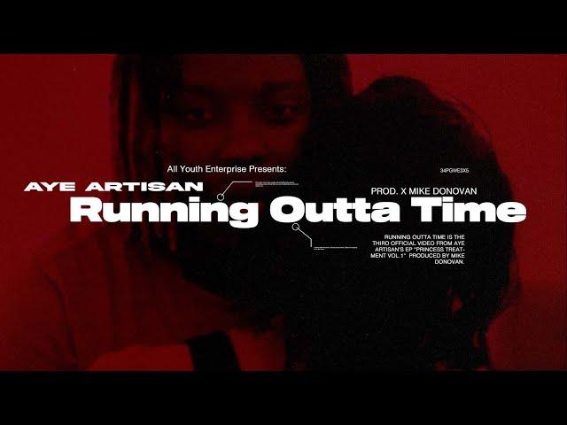 Aye Artisan - Running Outta Time Official Video (Prod. X Mike Donovan)