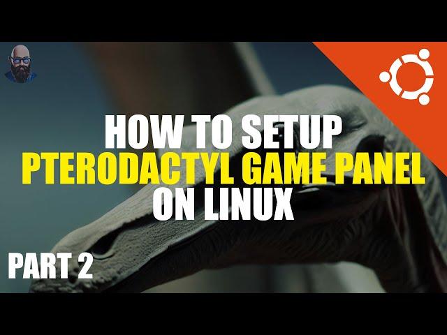 Pterodactyl Game Panel Setup Tutorial Part 2 | Linux Guide