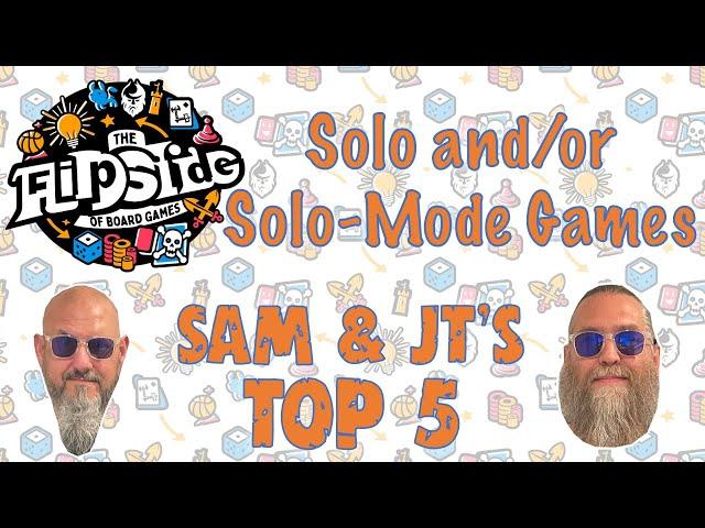 Sam & JT's Top 5 Solo and/or Solo Mode Games