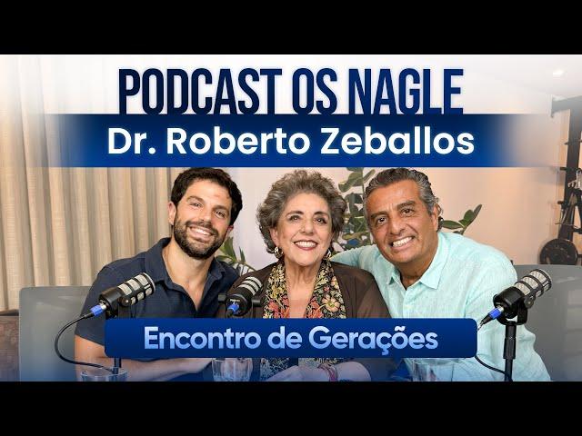 Dr. Roberto Zeballos Sobre medicina, gratidão e  otimismo Podcast Os Nagle, Encontro de Gerações