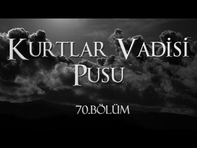 Kurtlar Vadisi Pusu 70. Bölüm