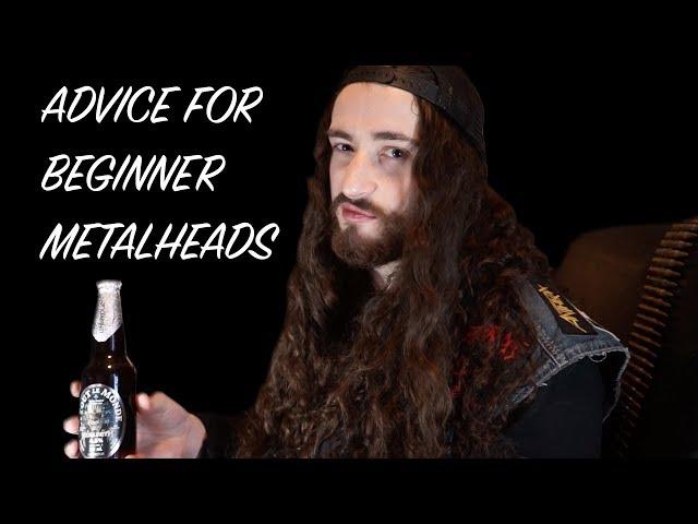 Advice for Beginner Metalheads!