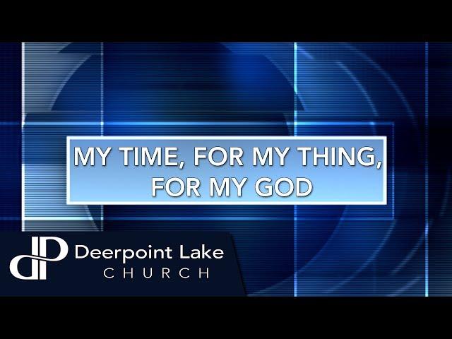 My Time, For My Thing, For My God | Pastor Curtis Kent