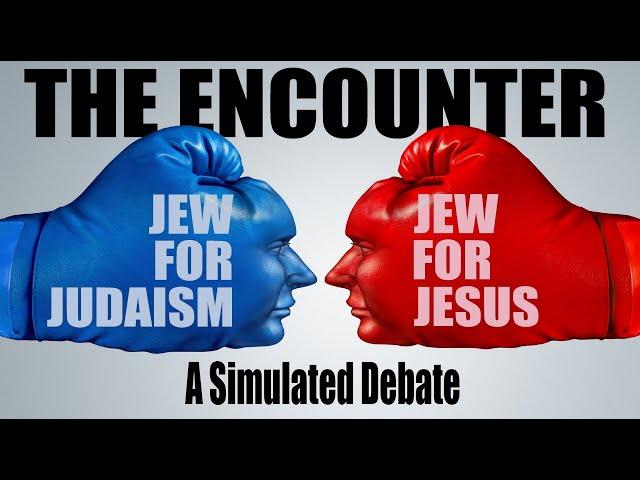 THE ENCOUNTER – SIMULATED DEBATE: Jew for Judaism vs Jew for Jesus – Rabbi Skobac & Daniel Ventresca