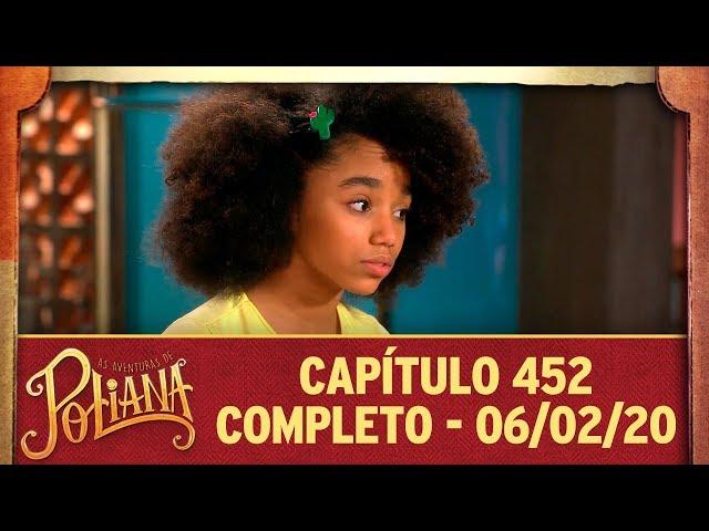 As Aventuras de Poliana | Capítulo 452 - 06/02/20, completo