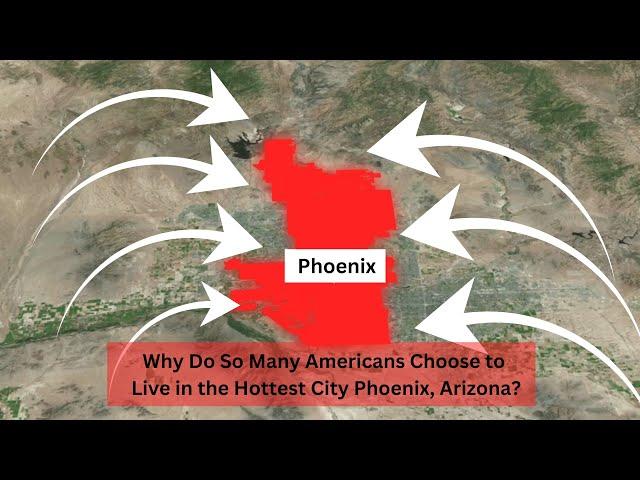 Why Do So Many Americans Choose to Live in the Hottest City Phoenix, Arizona?