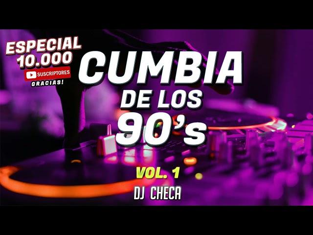 CUMBIAS DE LOS 90 - ESPECIAL 10.000 SUSCRIPTORES  DJ CHECA - VOL. 1