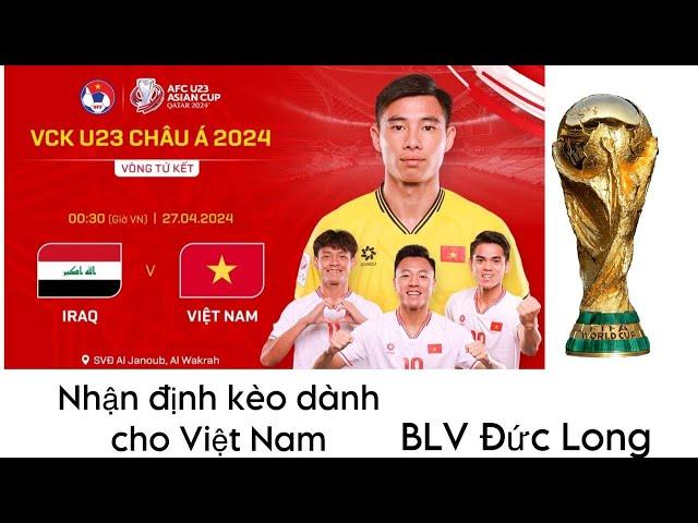  Kèo Bóng Đức Long |TRỰC TIẾP HÔM NAY | U23 VIỆT NAM - U23 IRAQ | U23 CHÂU Á | Kèo Bóng Đức Long