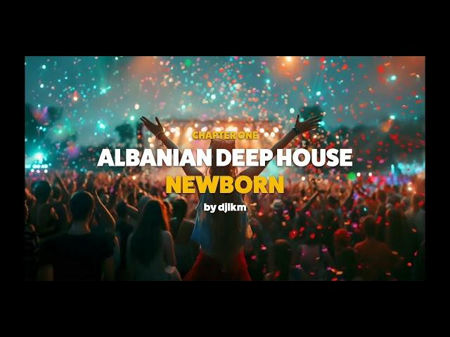 Albanian Deep House Music (NEWBORN) chapter 1