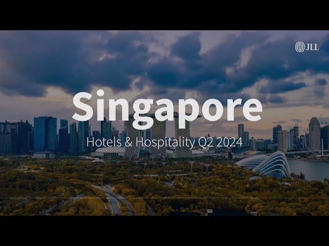 Q2 2024 Singapore Hotels & Hospitality Market | JLL REal Talk