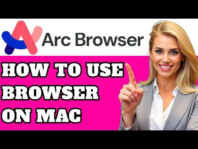 How to Use Arc Browser on Mac – Complete Beginner’s Guide (2025)