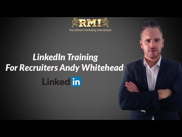 LinkedIn Training For Recruiters Andy Whitehead