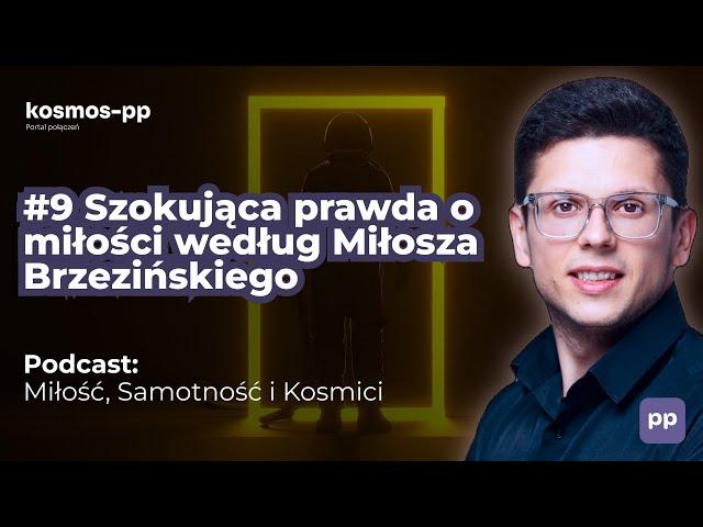 #9 Prawda o miłości według Miłosza Brzezińskiego I Podcast Miłość, Samotność i Kosmici