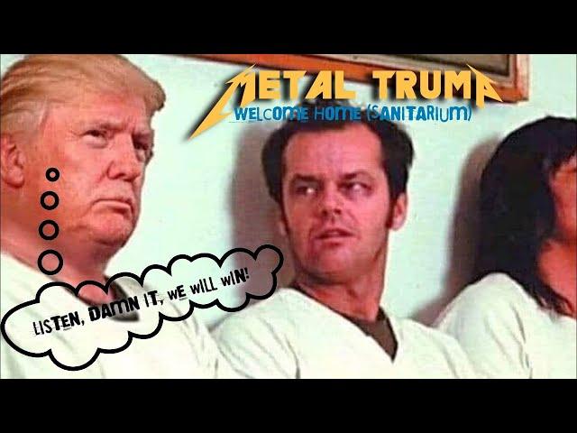 MetalTrump - Welcome Home (Sanitarium) (Metallica)