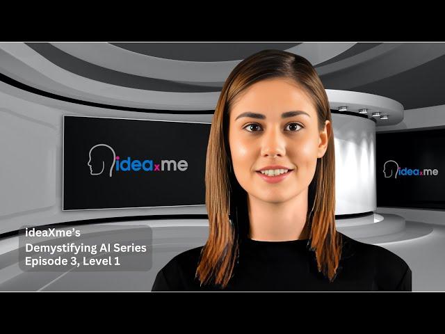 Demystifying AI Episode 3, Level 1 presented by ideaXme's AI Avatar