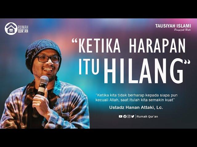 Tausiyah Islami Penyejuk Hati : Ketika Harapan Itu Hilang - Ustadz Hanan Attaki, Lc.