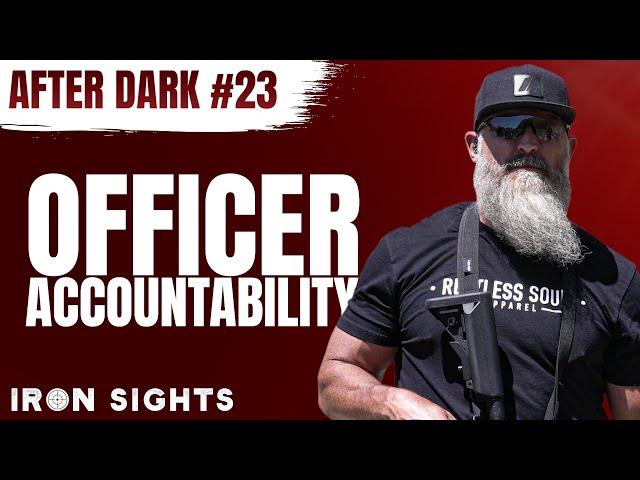 #23 After Dark - Law Enforcement Officer Accountability | Iron Sights Podcast