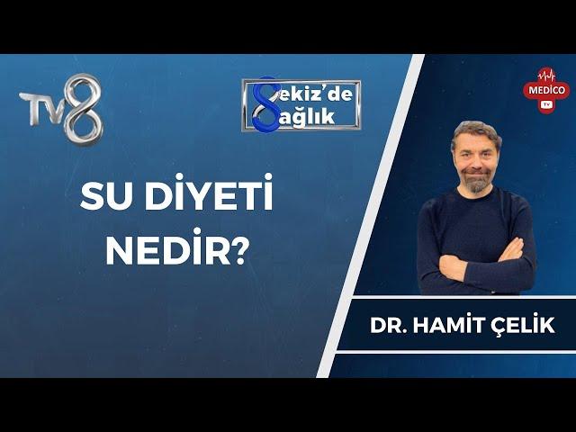 Su Diyeti Nedir? | Dr. Hamit Çelik | 8'de Sağlık