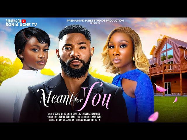 MEANT FOR YOU - SONIA UCHE, JOHN EKANEM, CHISOM AGOAWUIKE latest Nigerian Movie