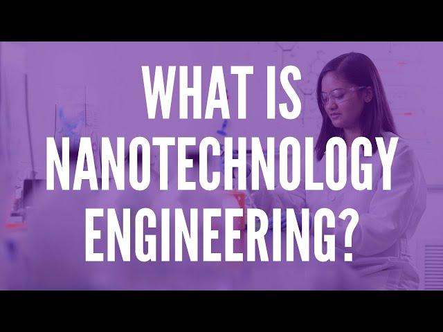 What is Nanotechnology Engineering?