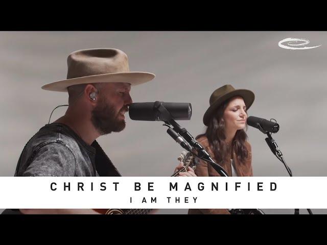 I AM THEY - Christ Be Magnified: Song Session