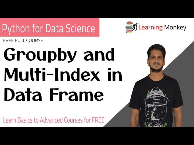 Groupby and Multi-Index in Data Frame || Lesson 1.11 || Python for Data Science || Learning Monkey |