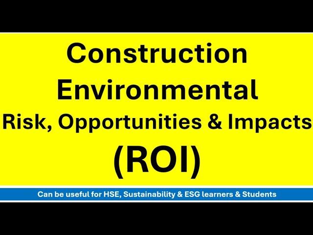 Construction Environmental Management - Risk Opportunities and Impacts (ROI) @esgsacademy6537