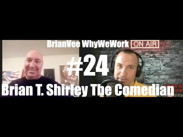 #24 Brian T  Shirley   Comedian BrianVee Whywework