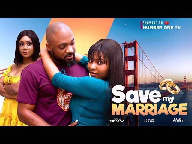 SAVE MY MARRIAGE - DEZA THE GREAT, SARIAN MARTIN, EELEN PETERS (Latest Nollywood Movie 2024)