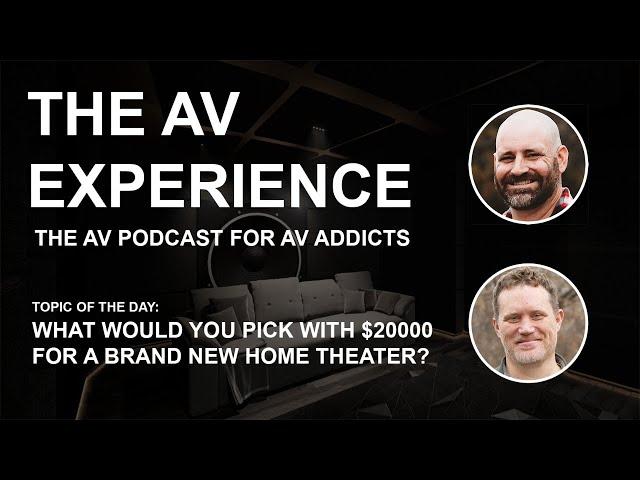 The AV Experience - What would you pick with $20000 to build a brand new home theater?