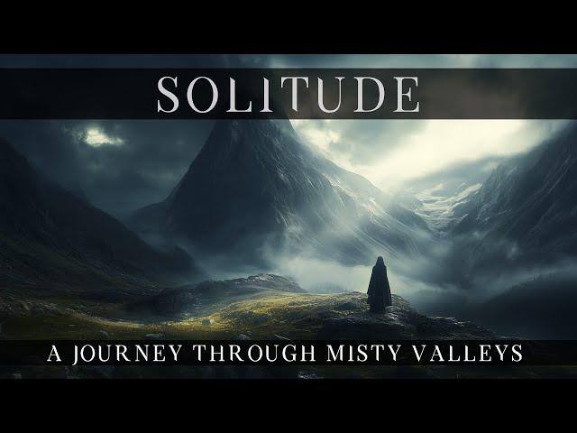Solitude | A Meditation Journey Through Misty Valleys & Forgotten Memories | Meditative Ambient