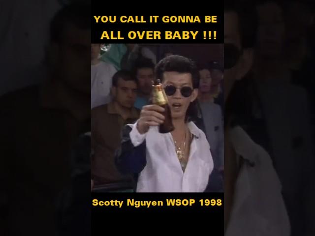 You call, it's gonna be all over BABY!!!  Scotty Nguyen Won WSOP 1998 #poker #wsop