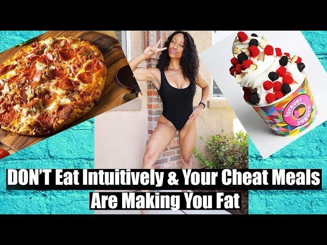 DON'T Intuitively Eat| Your Cheat Meals are Making You FAT