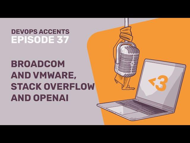 Broadcom and VMware, Stack Overflow and OpenAI | DA #37